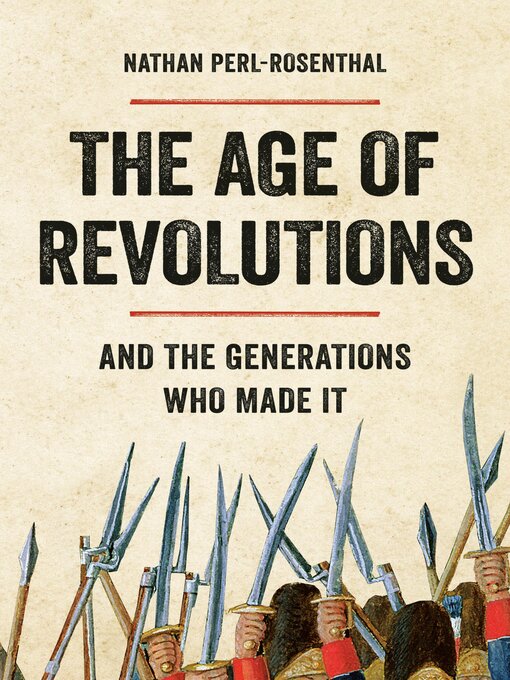 Title details for The Age of Revolutions by Nathan Perl-Rosenthal - Available